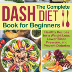 The Complete DASH Diet Book For Beginners Healthy