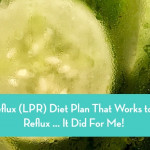A Silent Reflux LPR Diet Plan That Works To Stop Acid
