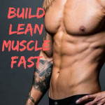 Build Lean Muscle Fast 8 Foolproof Tips For Quick Muscle