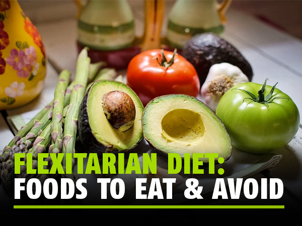 Flexitarian Diet Health Benefits Foods To Eat And Avoid 
