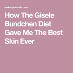 How The Gisele Bundchen Diet Gave Me The Best Skin Ever