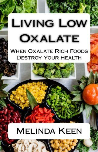 Living Low Oxalate When Oxalate Rich Foods Destroy Your 