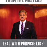 Management Lessons From The Masters Lead With Purpose