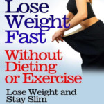 How To Lose Weight Fast Without Dieting Or Exercise Lose