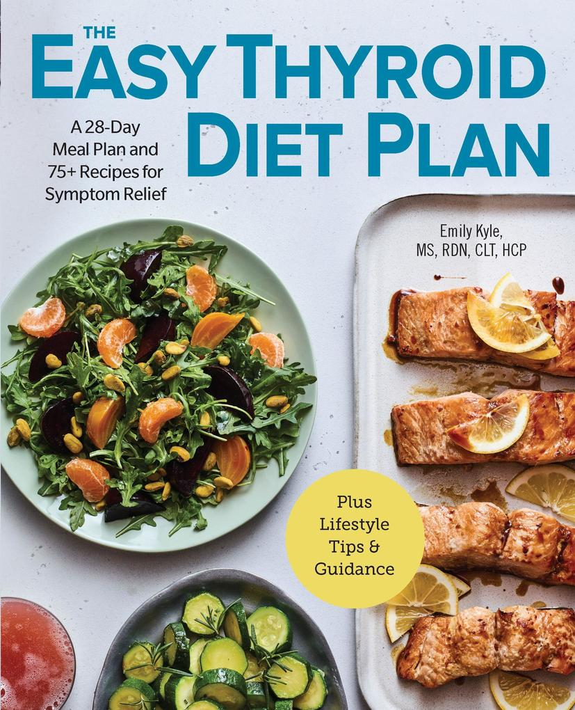 The Easy Thyroid Diet Plan A 28 Day Meal Plan And 75 