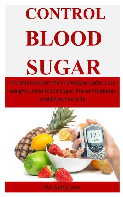 Control Blood Sugar The Ultimate Diet Plan To Reduce Carbs Lose 