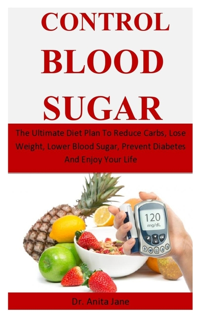 Control Blood Sugar The Ultimate Diet Plan To Reduce Carbs Lose