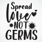 Spread Love Not Germs SVG File