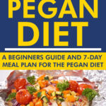 Step By Step Guide To The Pegan Diet A Beginners Guide And 7 Day Meal