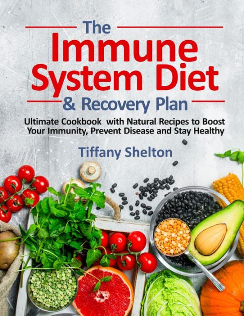 The Immune System Diet And Recovery Plan Ultimate Cookbook With 