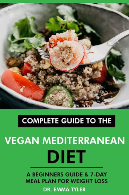 Complete Guide To The Vegan Mediterranean Diet A Beginners Guide 7  - Vegetarian Mediterranean Diet 7-day Meal Plan