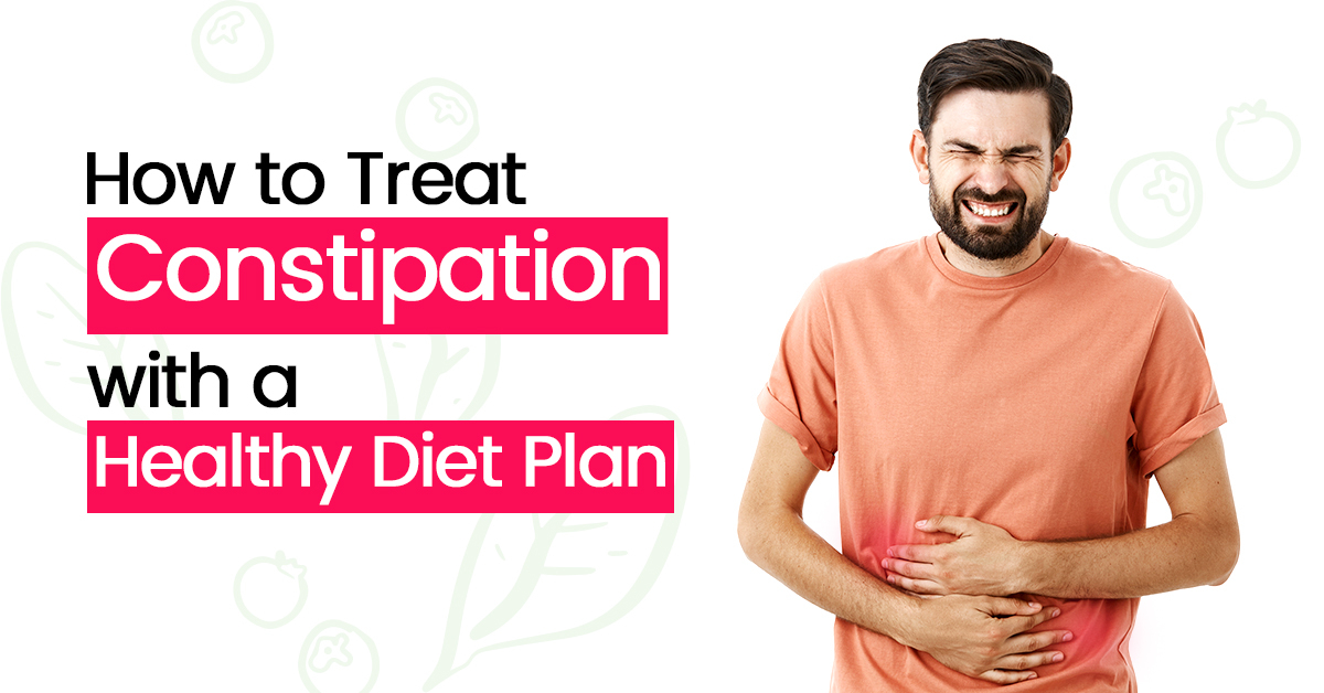 How To Treat Constipation With A Healthy Diet Plan Diet Mantra By Monika