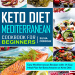 Keto Diet Mediterranean Cookbook For Beginners Easy Mediterranean  - Daily Meal Plan For Mediterranean Keto Diet