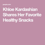 Khloe Kardashian Shares Her Favorite Healthy Snacks Khloe Kardashian