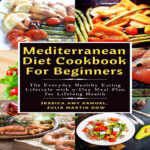 Mediterranean Diet Cookbook For Beginners The Everyday Healthy Eating  - Mediterranean Diet Cookbook With Meal Plan