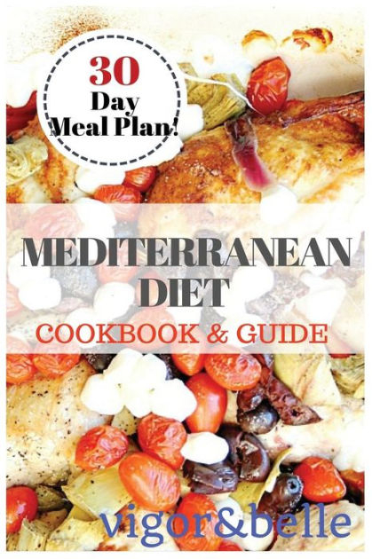 Mediterranean Diet Cookbook Guide 30 DAY MEAL PLAN 90 Recipes For  - Mediterranean Diet Cookbook With Meal Plan