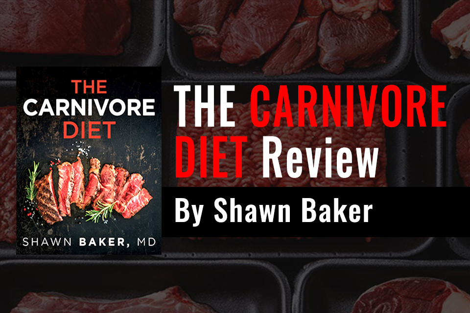 The Carnivore Diet Book Review By Dr Shawn Baker 2020 