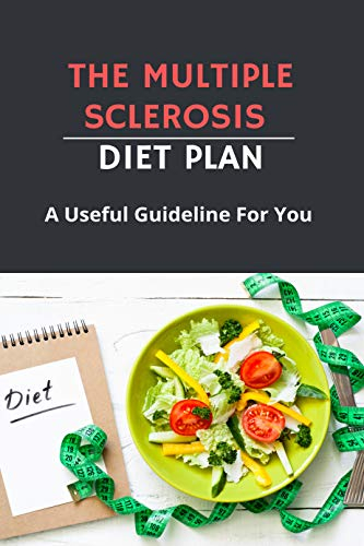 The Multiple Sclerosis Diet Plan A Useful Guideline For You Ms Diet 