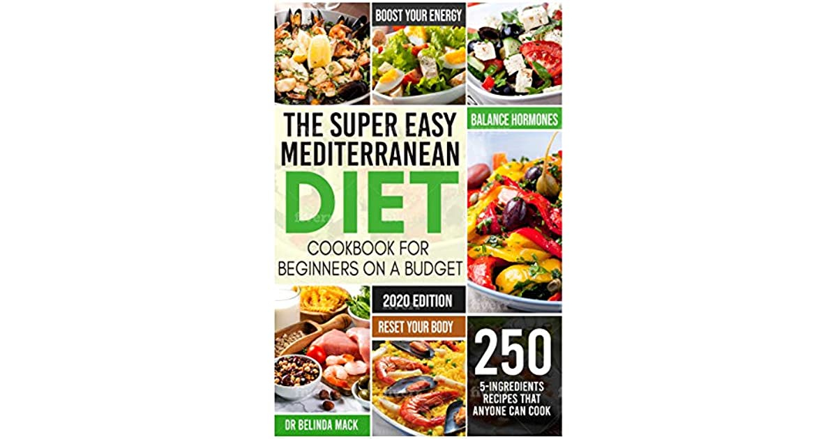 The Super Easy Mediterranean Diet Cookbook For Beginners On A Budget  - Mediterranean Diet Plan On A Budget